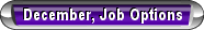 December, Job Options
